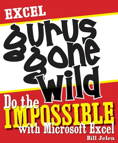Excel Gurus Gone Wild Do The Impossible With Microsoft Excel