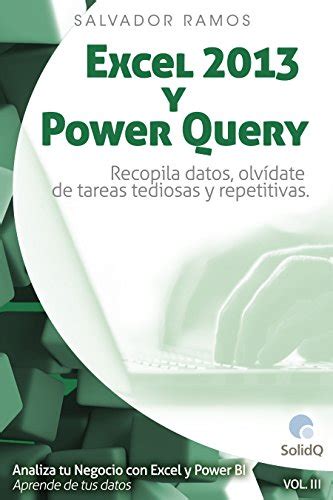 Download Excel 2013 Y Power Query Recopila Datos Olva Date De Tareas Tediosas Y Repetitivas Analiza Tu Negocio Con Excel Y Power Bi Aprende De Tus Datos Spanish Edition 