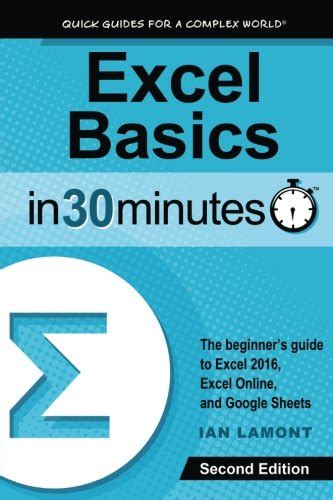 Full Download Excel Basics In 30 Minutes 2Nd Edition The Quick Guide To Microsoft Excel And Google Sheets 