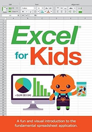 Read Online Excel For Kids A Fun And Visual Introduction To The Fundamental Spreadsheet Application 