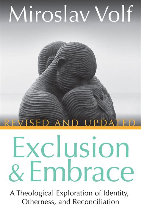 Read Online Exclusion Embrace A Theological Exploration Of Identity Otherness And Reconciliation 