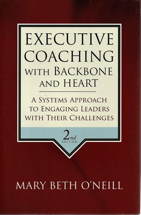 Read Online Executive Coaching With Backbone And Heart A Systems Approach To Engaging Leaders With Their Challenges 