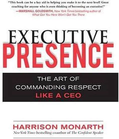 Read Executive Presence The Art Of Commanding Respect Like A Ceo Harrison Monarth 