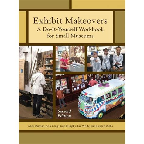 Full Download Exhibit Makeovers A Do It Yourself Workbook For Small Museums American Association For State And Local History 