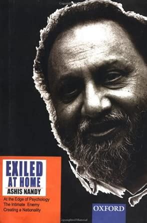 Exiled At Home Comprising At The Edge Of Psychology The Intimate Enemy And Creating A Nationality Oxford India