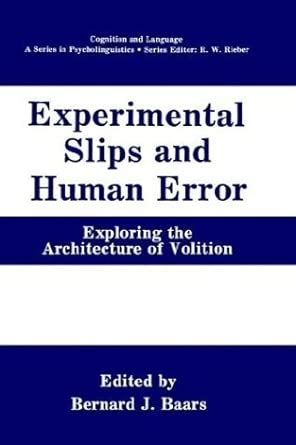 Experimental Slips And Human Error Exploring The Architecture Of Volition Cognition And Language A Series In Psycholinguistics