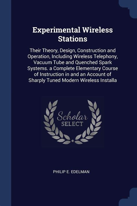 Experimental Wireless Stations Their Theory Design Construction And Operation A Complete Account Of Sharply