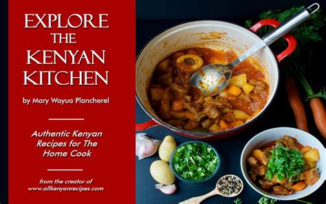 explore the kenyan kitchen authentic kenyan recip