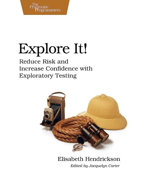 Download Explore It Reduce Risk And Increase Confidence With Exploratory Testing Ebook Elisabeth Hendrickson 