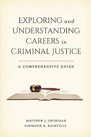 exploring and understanding careers in criminal justice a comprehensive guide