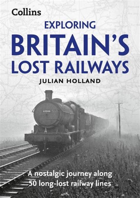 Exploring Britain S Lost Railways A Nostalgic Journe