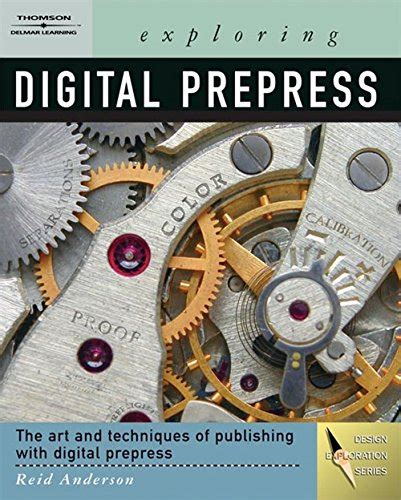 Read Exploring Digital Prepress The Art And Technology Of Preparing Electronic Files For Printing Design Exploration Series 