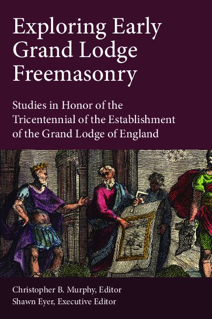 Full Download Exploring Early Grand Lodge Freemasonry Studies In Honor Of The Tricentennial Of The Establishment Of The Grand Lodge Of England 