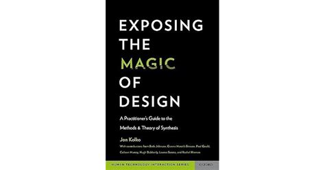 Exposing The Magic Of Design A Practitioners Guide To The Methods And Theory Of Synthesis Human Technology Interaction Series