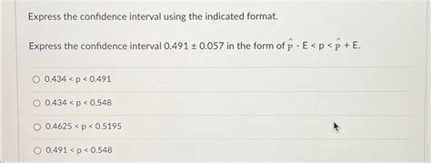 express the confidence interval using the indicated format express