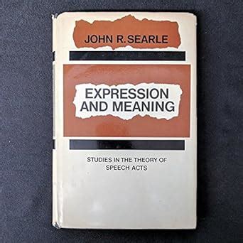 Expression And Meaning Studies In The Theory Of Speech Acts