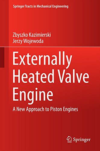 Read Online Externally Heated Valve Engine A New Approach To Piston Engines Springer Tracts In Mechanical Engineering 