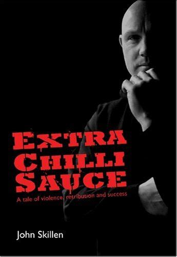 Extra Chilli Sauce A Tale Of Violence Retribution And Success