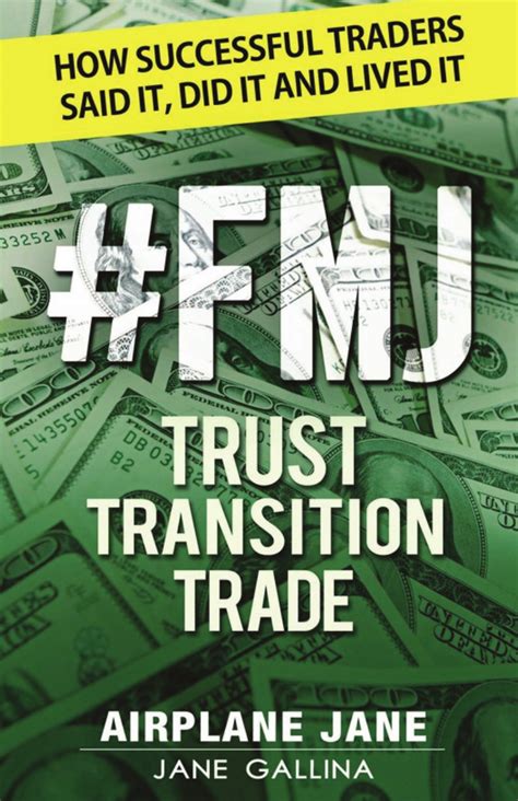 # F M J Trust Transition Trade: How Successful Traders Said It, Did It And Lived It