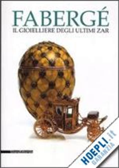 Read Online Faberg Il Gioielliere Degli Ultimi Zar Catalogo Della Mostra Venaria Reale 27 Luglio 9 Novembre 2012 Ediz Illustrata 