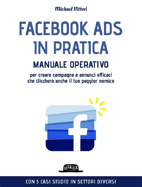 Facebook Ads In Pratica Manuale Operativo Per Cre