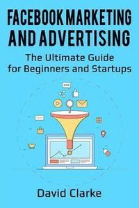 Download Facebook Marketing And Advertising The Ultimate Guide For Beginners And Startups 
