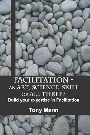 Download Facilitation An Art Science Skill Or All Three Build Your Expertise In Facilitation 