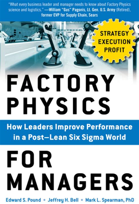 Factory Physics For Managers How Leaders Improve Performance In A Post Lean Six Sigma World
