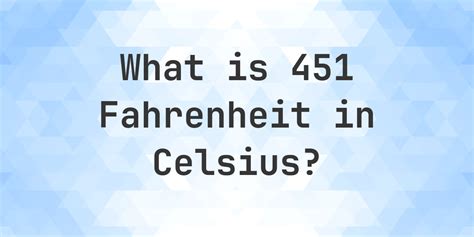 Fahrenheit 451 Into Celsius