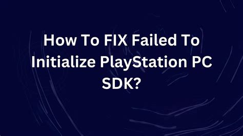 Failed To Initialize Playstation Pc Sdk