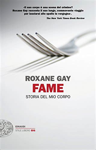 Full Download Fame Storia Del Mio Corpo Einaudi Stile Libero Big Vol 67 