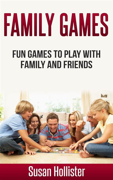 Read Online Family Games Fun Games To Play With Family And Friends Games And Fun Activities For Family Children Friends Adults And Kids To Play Indoors Or Outdoors Book 1 