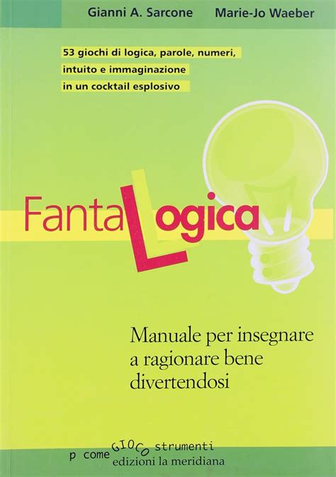 Download Fantalogica Manuale Per Insegnare A Ragionare Bene Divertendosi 