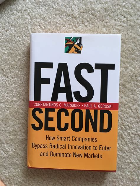 Fast Second How Smart Companies Bypass Radical Innovation To Enter And Dominate New Markets
