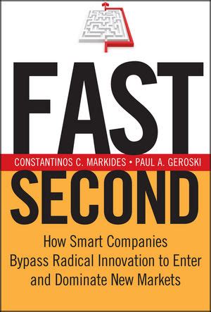 Full Download Fast Second How Smart Companies Bypass Radical Innovation To Enter And Dominate New Markets 1St Edition By Markides Constantinos C Geroski Paul A 2004 Hardcover 