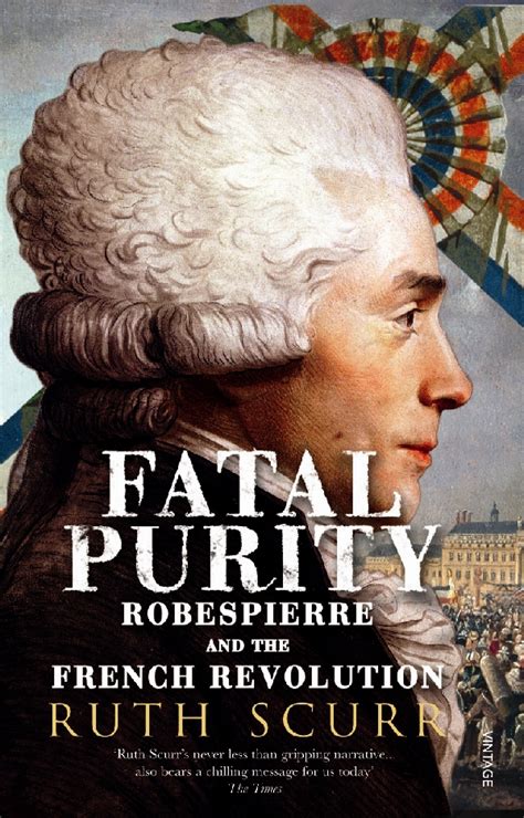 Read Fatal Purity Robespierre And The French Revolution Ruth Scurr 