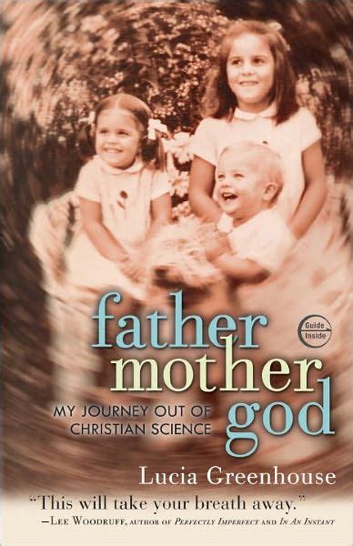 Read Fathermothergod My Journey Out Of Christian Science By Lucia Greenhouse
