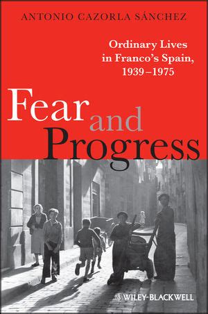 Fear And Progress Ordinary Lives In Francos Spain 1939 1975 Blackwell Ordinary Lives