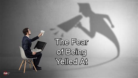 Fear Of Being Yelled At