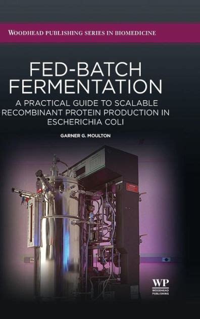 Read Fed Batch Fermentation A Practical Guide To Scalable Recombinant Protein Production In Escherichia Coli Woodhead Publishing Series In Biomedicine 