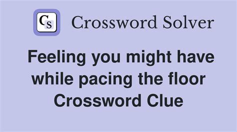 Feeling You Have While Pacing The Floor