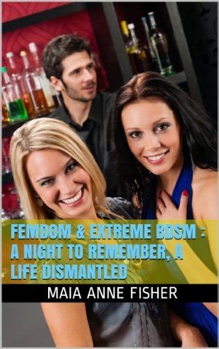 Download Femdom Extreme Bdsm A Night To Remember A Life Dismantled A 15700 Word Explicit Extremebdsm Erotica 