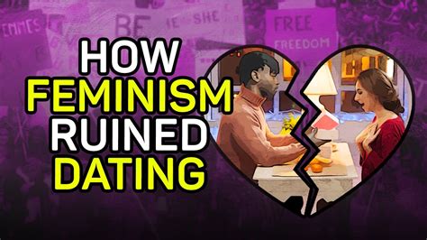 feminism has ruined dating.