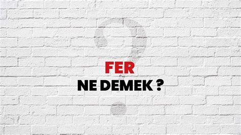 Ferç Ne Demek