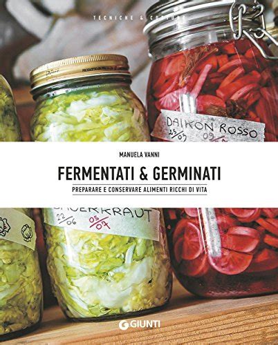 Read Fermentati Germinati Preparare E Conservare Alimenti Ricchi Di Vita 