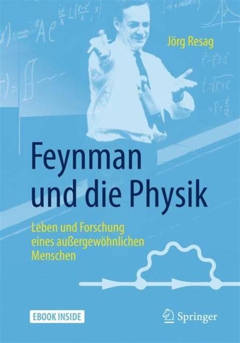 feynman und die physik leben und forschung eines