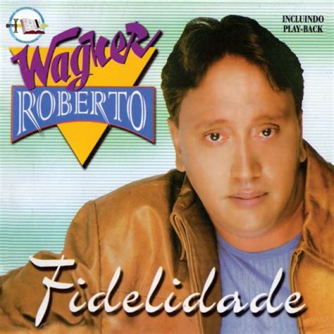 Fidelidade Roberto Wagner