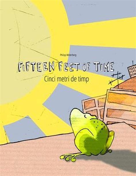 Read Fifteen Feet Of Time Cinci Metri De Timp Bilingual English Romanian Picture Book Dual Language Parallel Text 