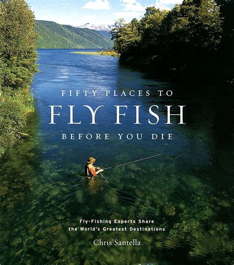 fifty places to fly fish before you die fly fishi
