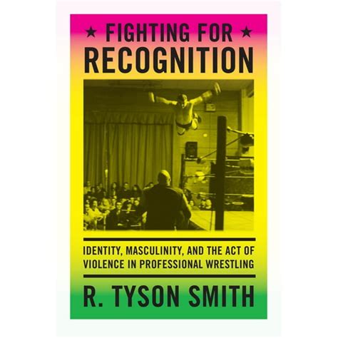 Fighting For Recognition Identity Masculinity And The Act Of Violence In Professional Wrestling